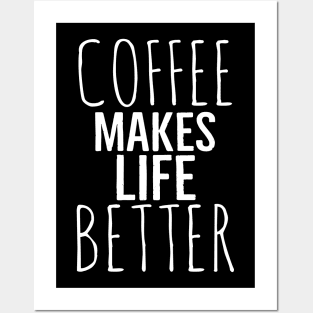 Funny Coffee Makes Life Better Posters and Art